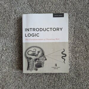 Introductory Logic: The Fundamentals of Thinking Well (Teacher Edition)